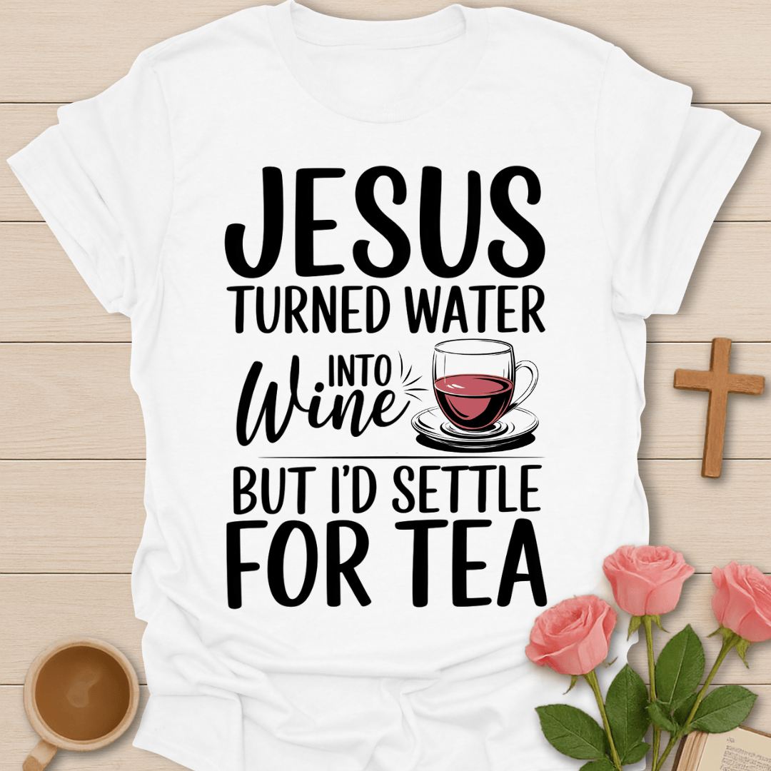 Jesus Wine Into Tea T-Shirt T-Shirt