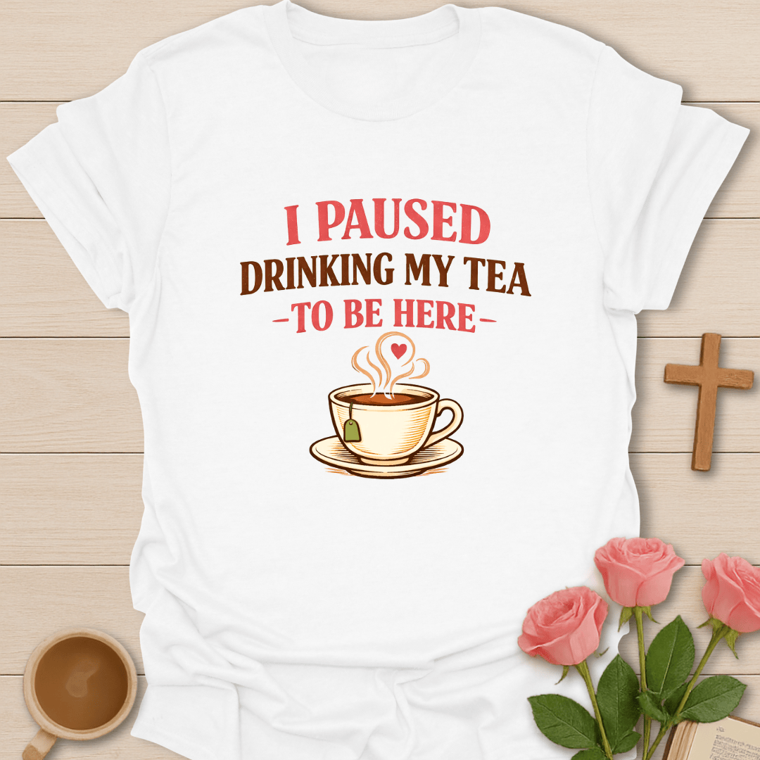 I Am Here Tea T-Shirt T-Shirt