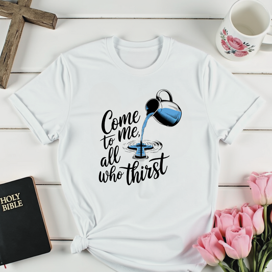 All Who Thirst T-Shirt