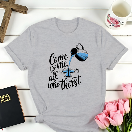 All Who Thirst T-Shirt