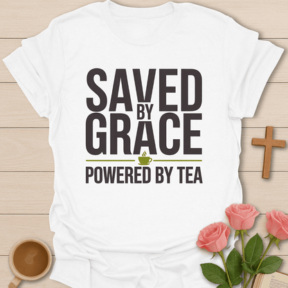 Saved by Grace Powered by Tea T-Shirt T-Shirt