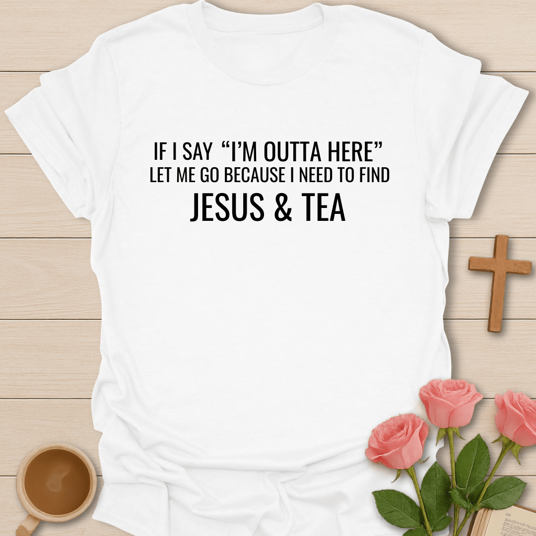 I'm Outta Here Jesus & Tea T-Shirt T-Shirt