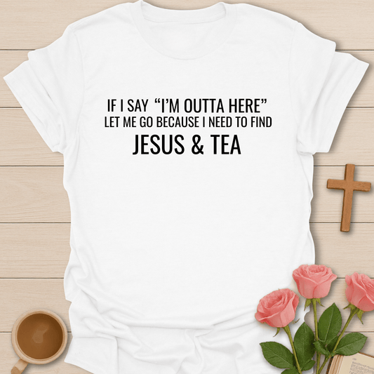 I'm Outta Here Jesus & Tea T-Shirt T-Shirt