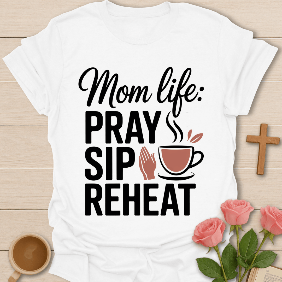 Mom Life: Pray Sip Reheat T-Shirt T-Shirt