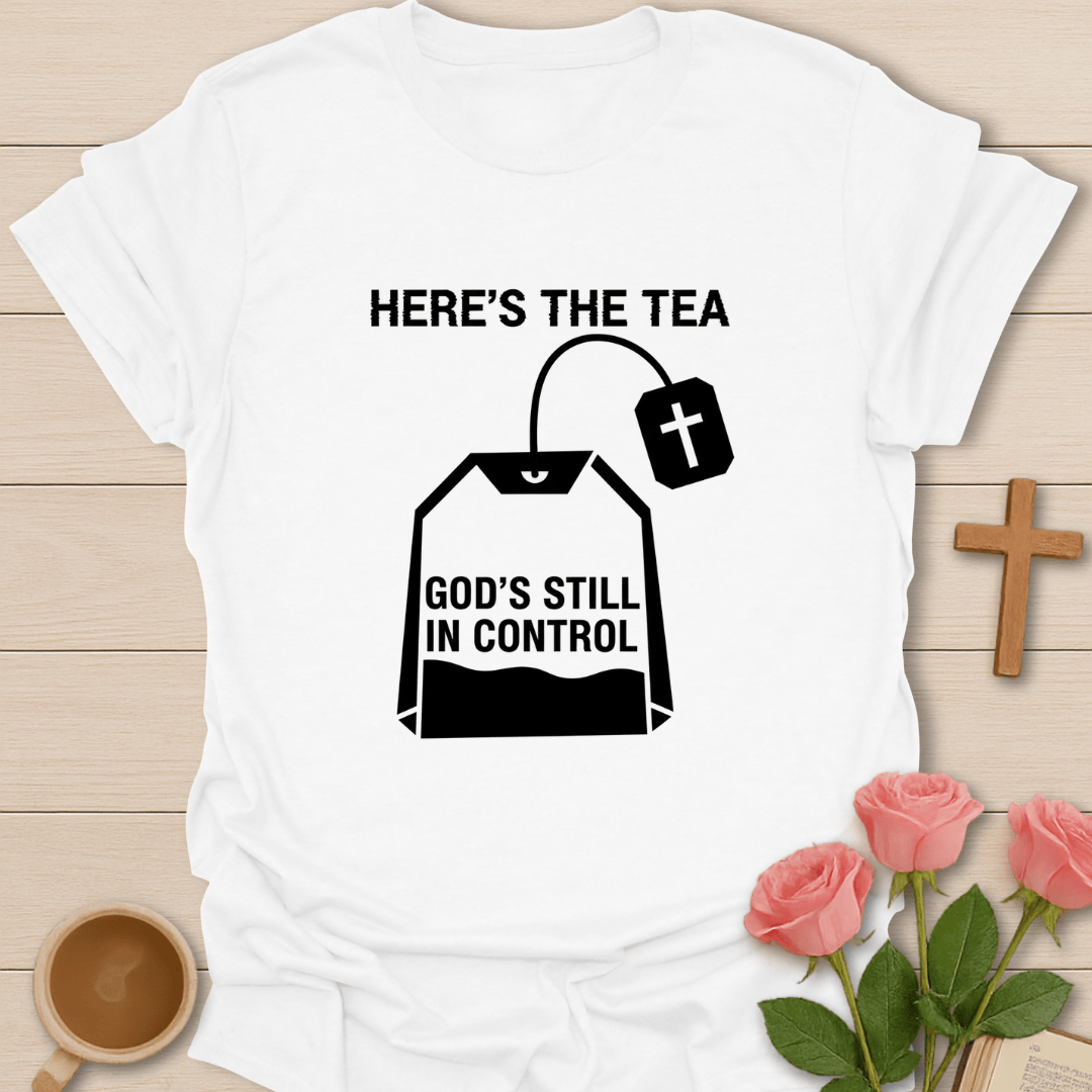 Here’s the Tea... Trusting in God T-Shirt