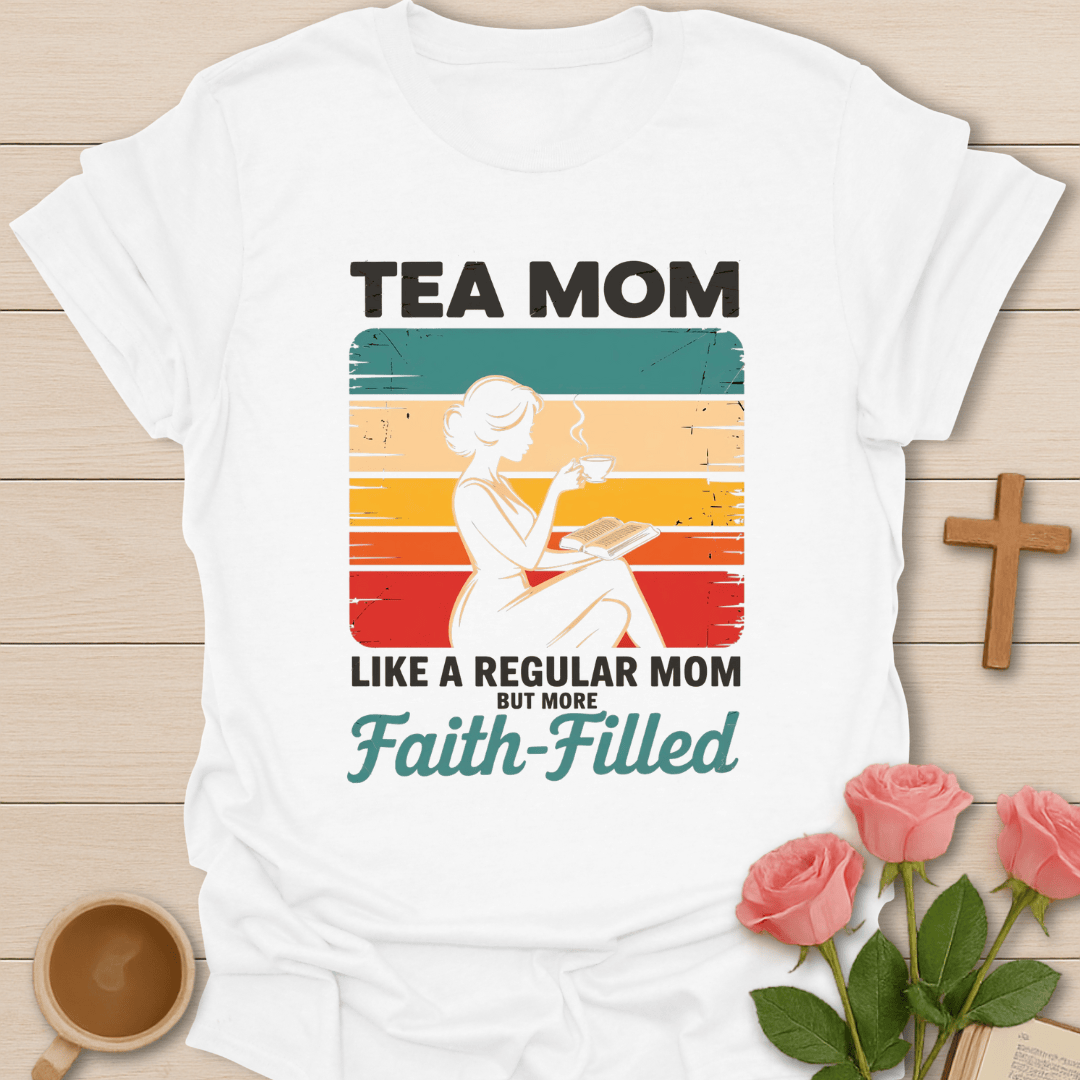 Faith-Filled Tea Mom T-Shirt T-Shirt