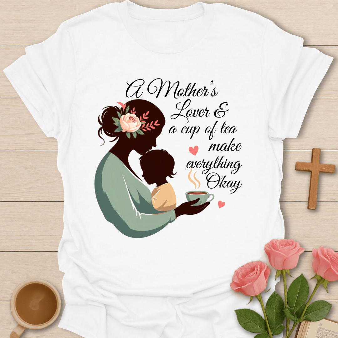 Mother’s Love Tea T-Shirt T-Shirt
