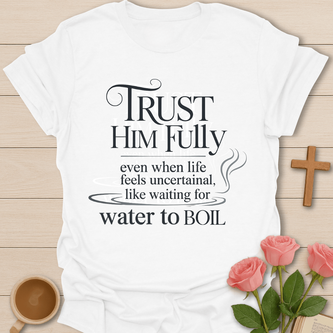 Trust Him Fully T-Shirt T-Shirt