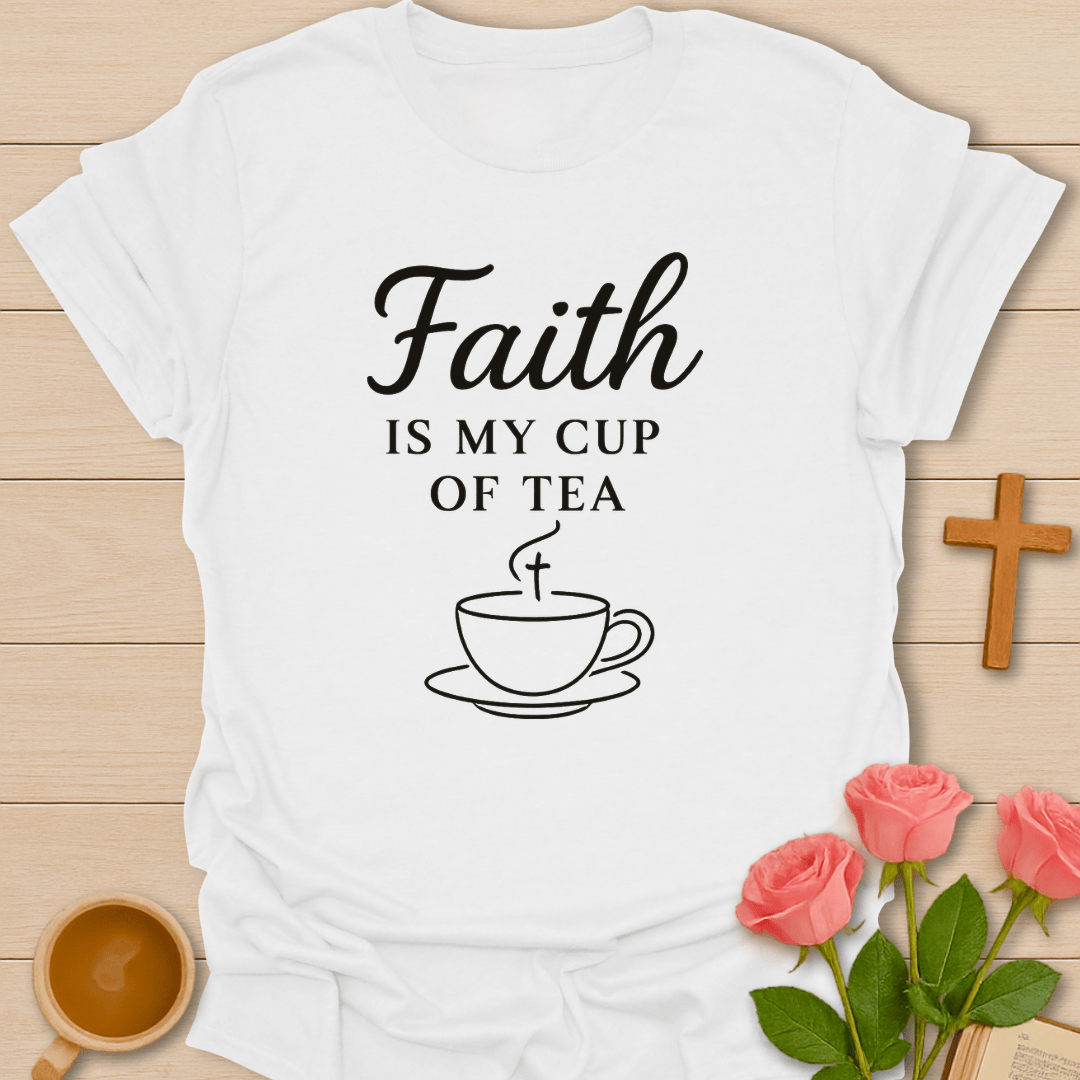 Faith Is My Tea T-Shirt T-Shirt