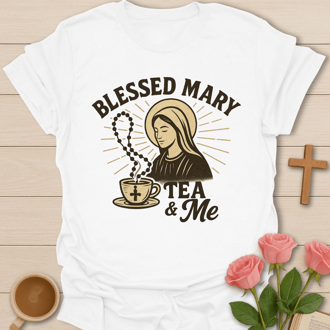 Blessed Mary Tea & Me T-Shirt T-Shirt
