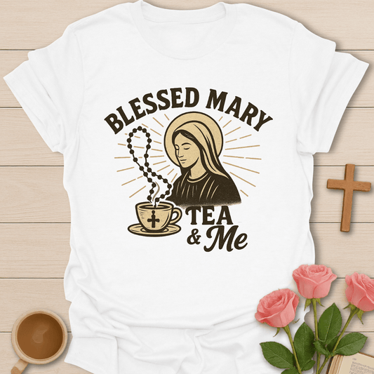 Blessed Mary Tea & Me T-Shirt