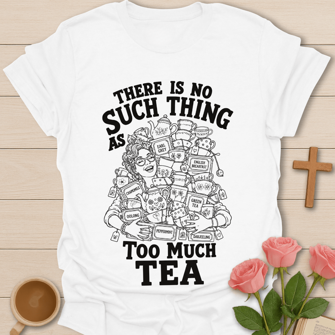 Too Much Tea? funny Christian tea shirt with playful lettering and tea lover design. - White