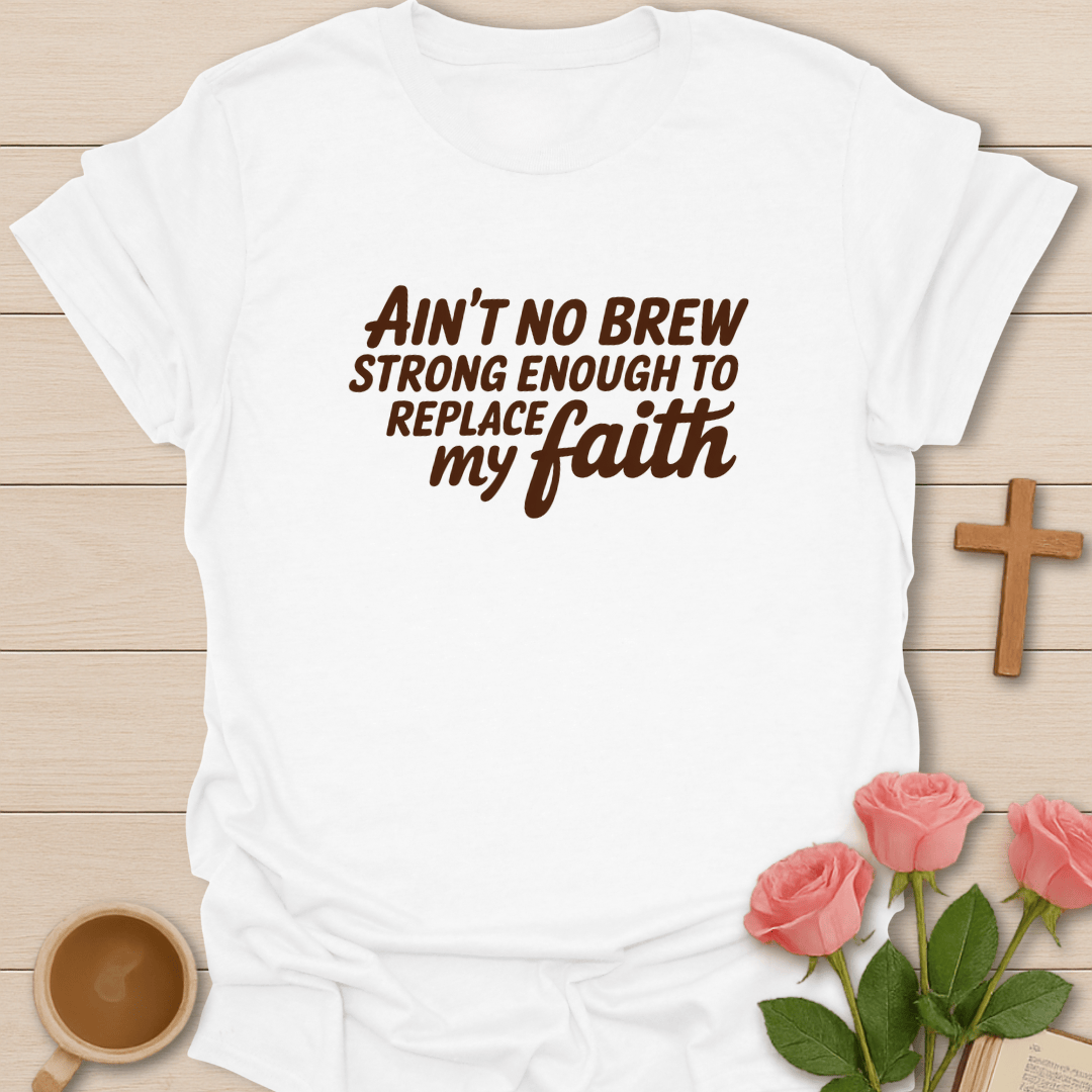 Ain’t No Brew Strong Enough T-Shirt T-Shirt