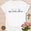 Life Better Tea T-Shirt T-Shirt