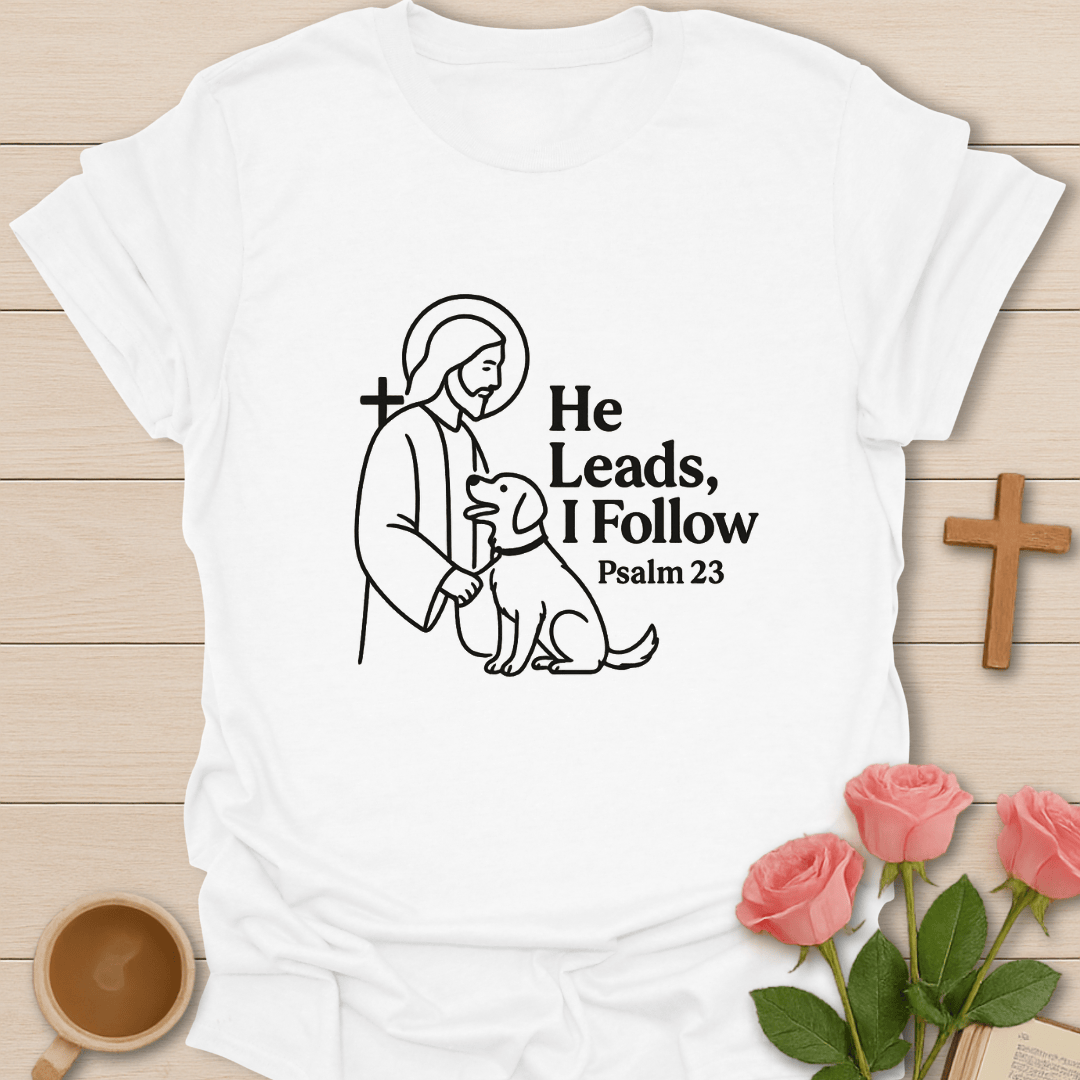 He Leads I follow T-Shirt