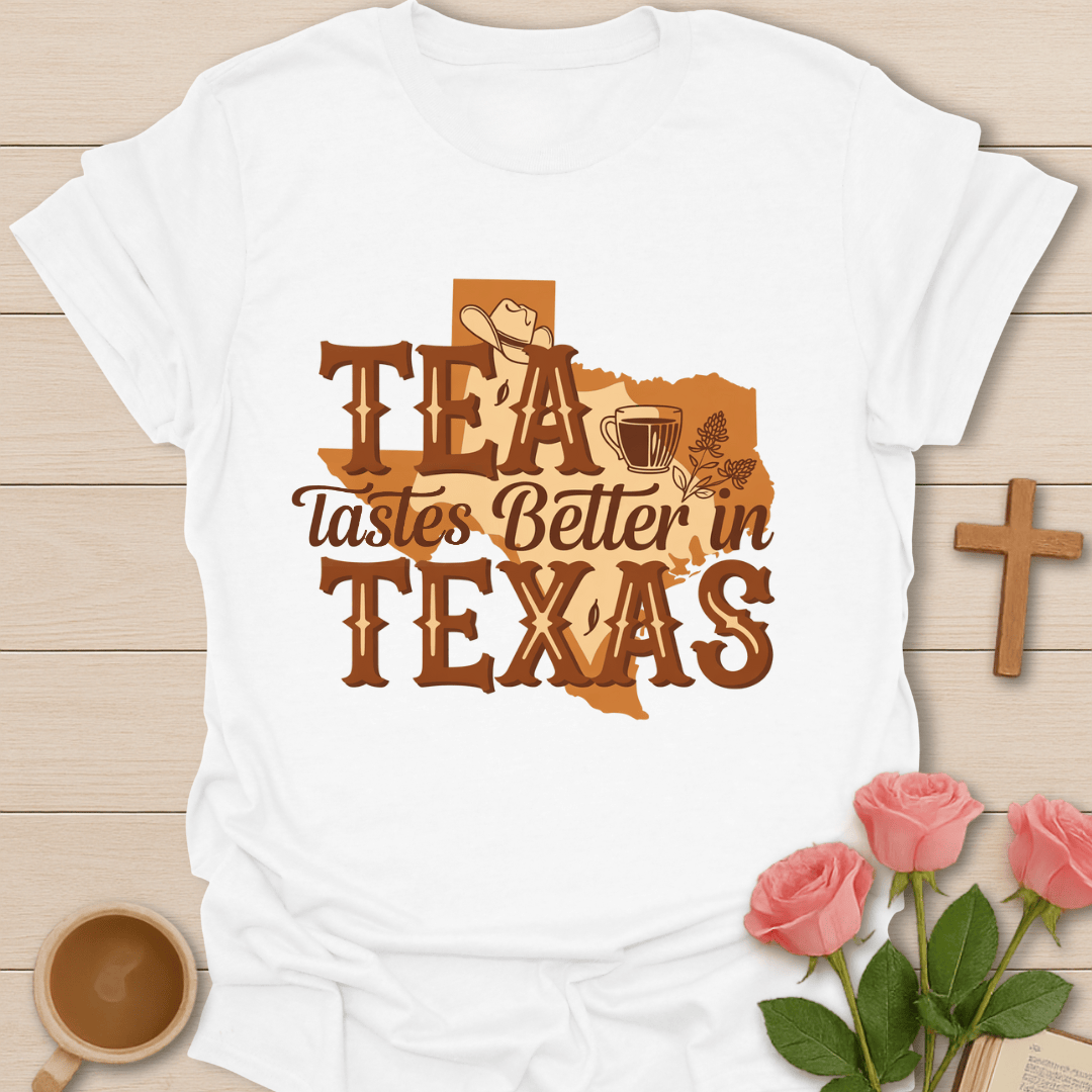 Tea Tastes Better In Texas T-Shirt T-Shirt