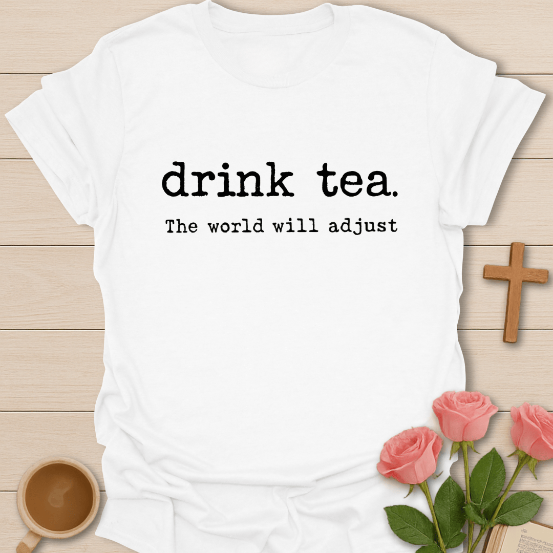 Drink Tea Adjust  T-Shirt T-Shirt
