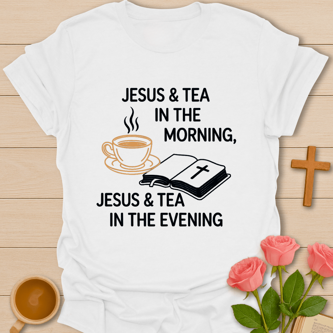 Jesus & Tea Morning & Evening T-Shirt T-Shirt