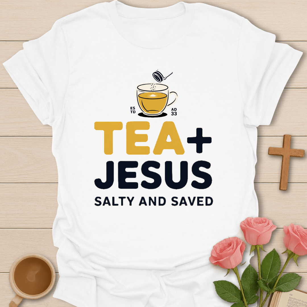 Tea & Jesus- Salty & Saved T-Shirt T-Shirt