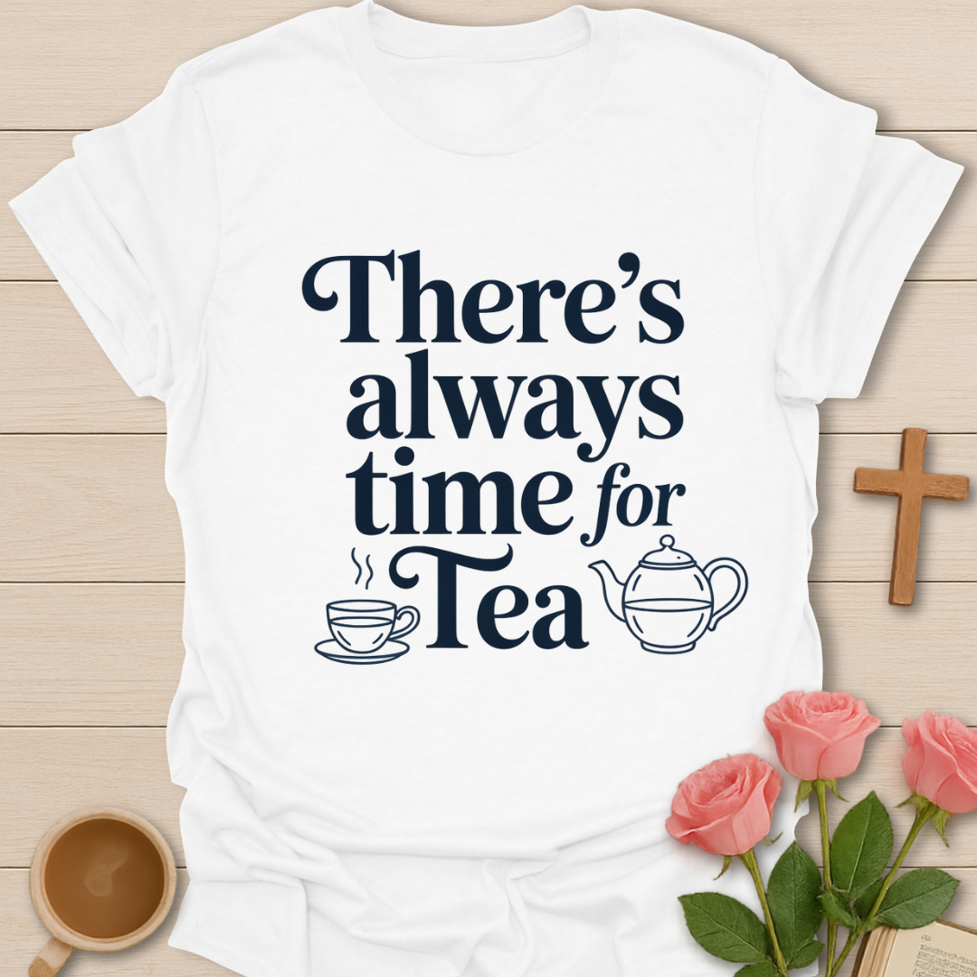 Always Time For Tea T-Shirt