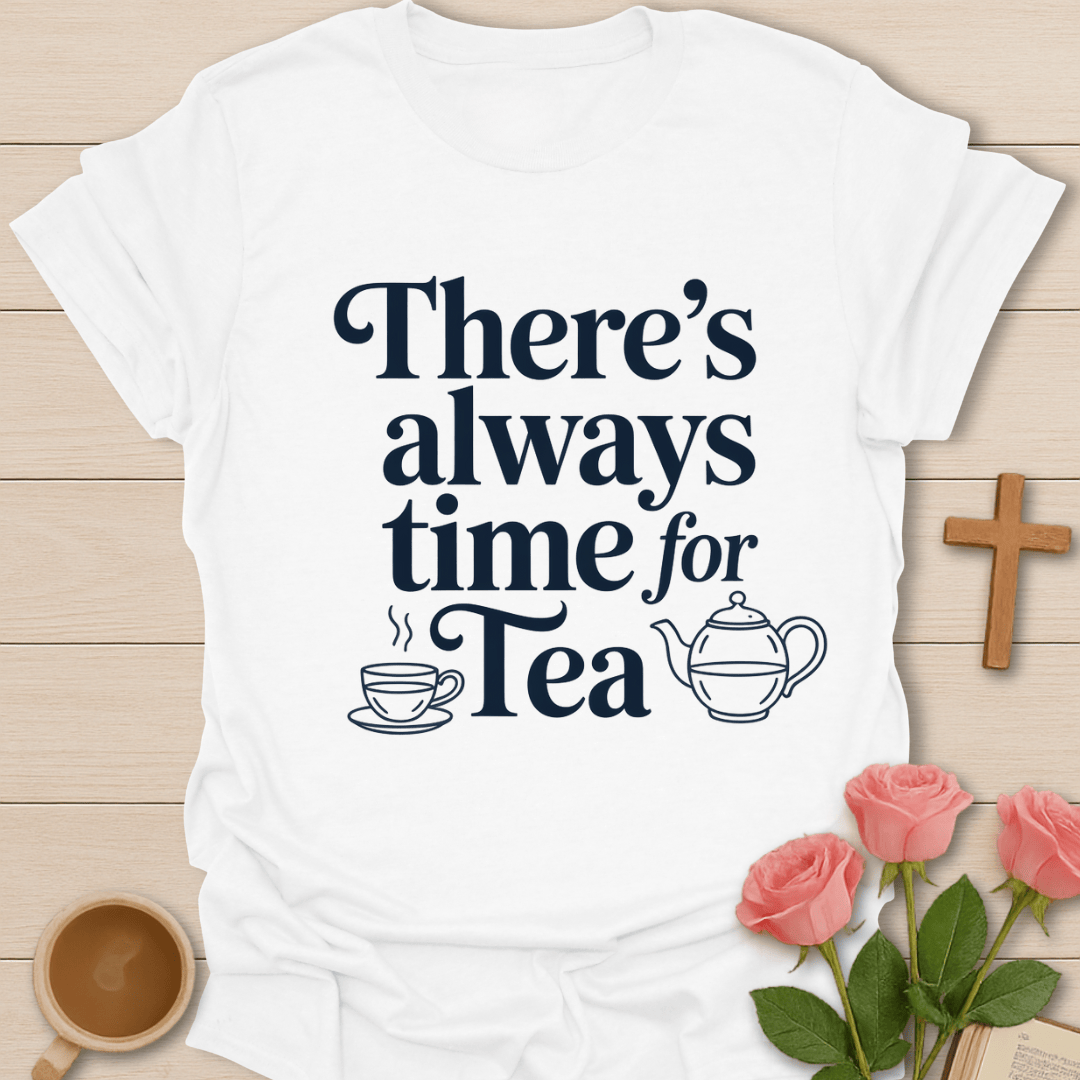 Always Time For Tea T-Shirt T-Shirt