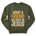 A Friend In Jesus sweatshirt with warm lettering and faith-inspired design - Military Green
