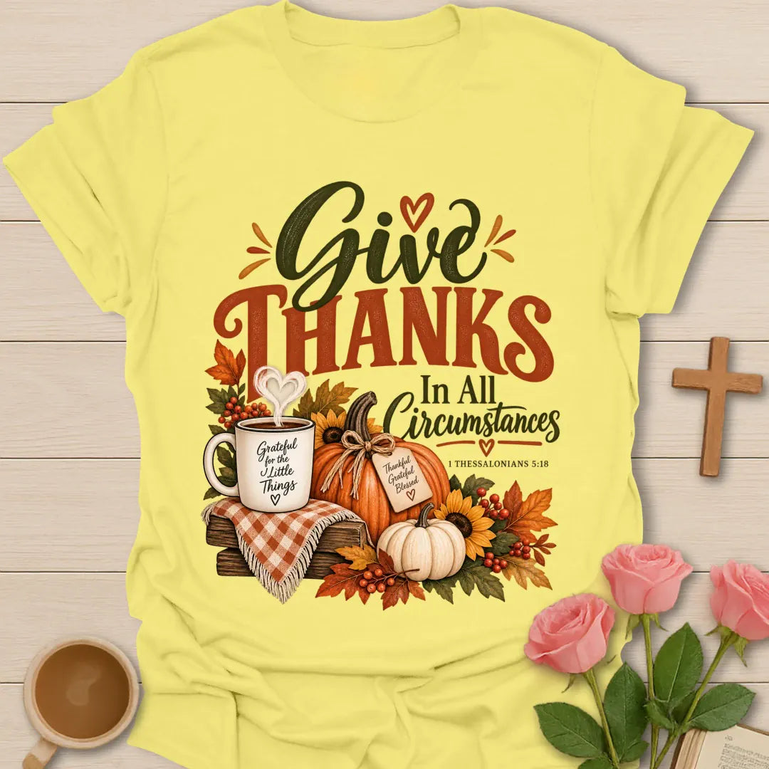 All Circumstances T-Shirt with scripture-inspired lettering. - Cornsilk