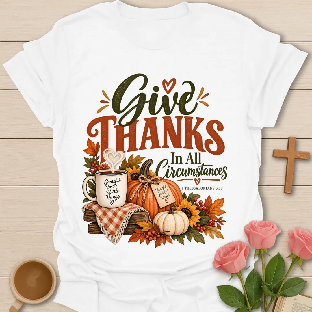 All Circumstances T-Shirt with scripture-inspired lettering. - White