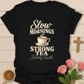 Slow Mornings Strong Tea Steady Faith shirt with cozy morning lettering - Black