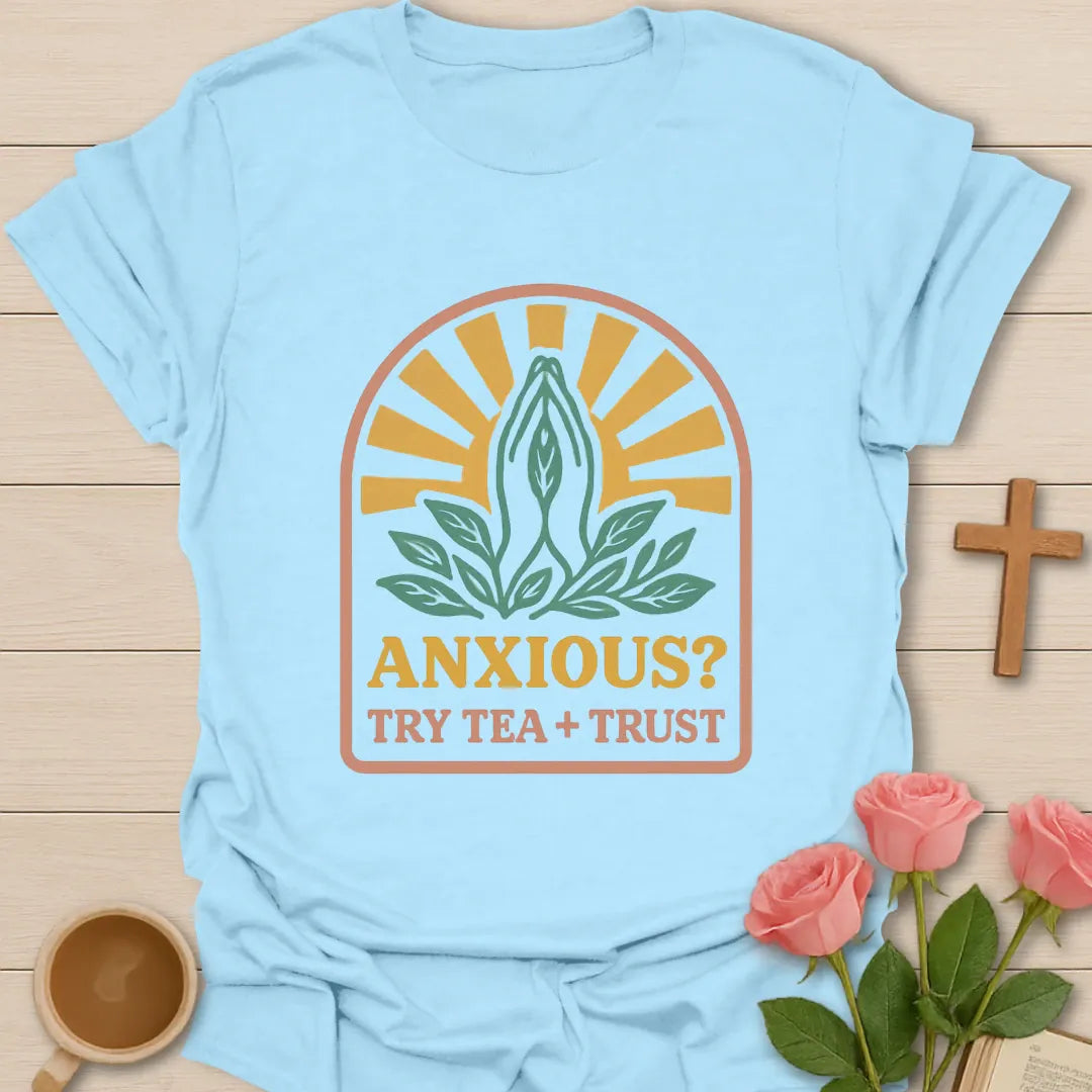 Anxious Try Tea and Trust shirt with teacup, florals, and cream vintage lettering. - Light Blue