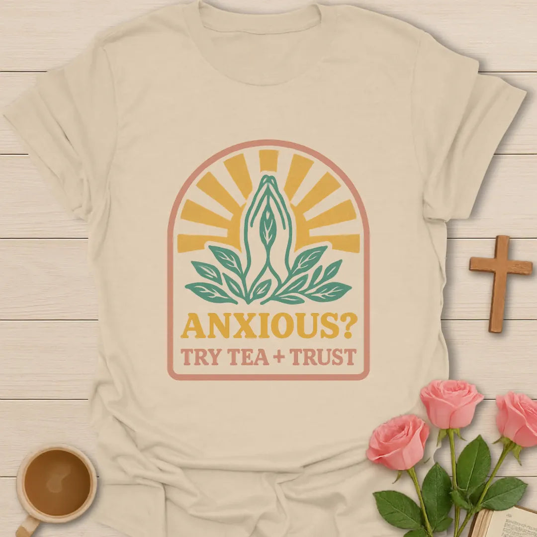 Anxious Try Tea and Trust shirt with teacup, florals, and cream vintage lettering. - Sand