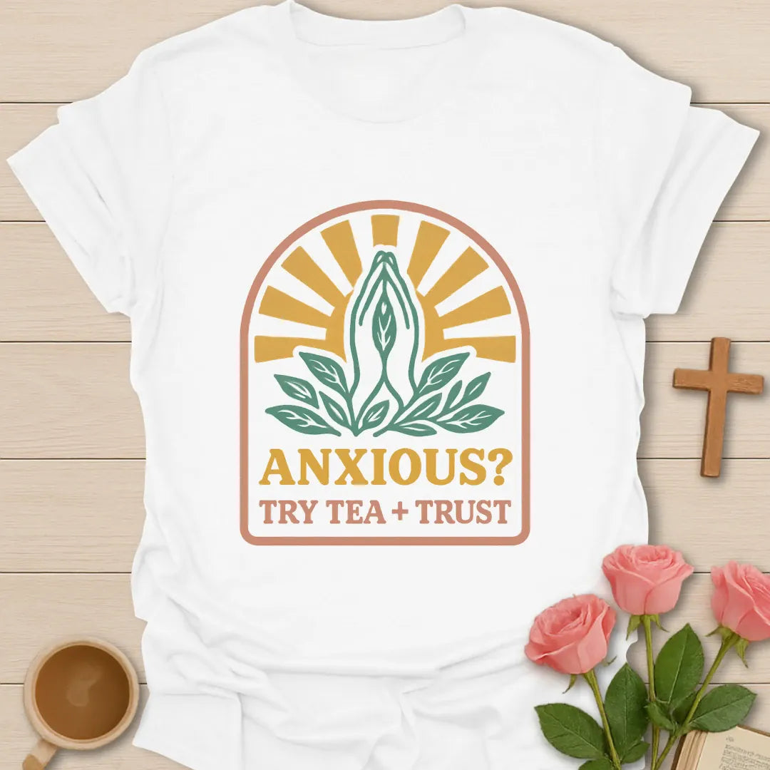 Anxious Try Tea and Trust shirt with teacup, florals, and cream vintage lettering. - White