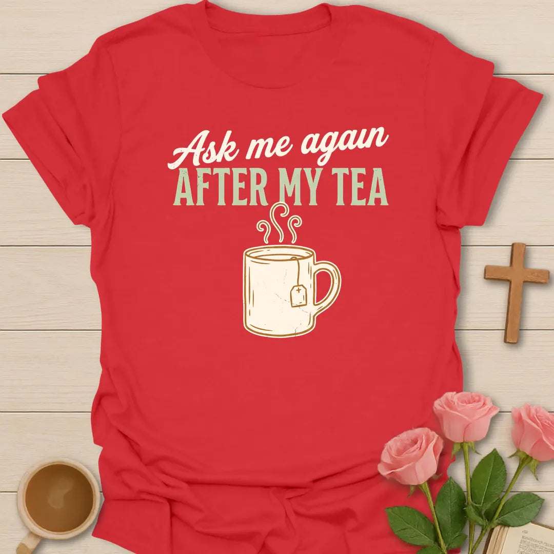 Ask Me Again After My Tea shirt with teacup, playful lettering, and faith-inspired design. - Red