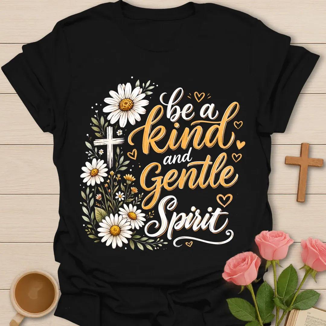 Be A Kind And Gentle Spirit Christian shirt with daisies, cross, hearts, and hand-lettered typography. - Black