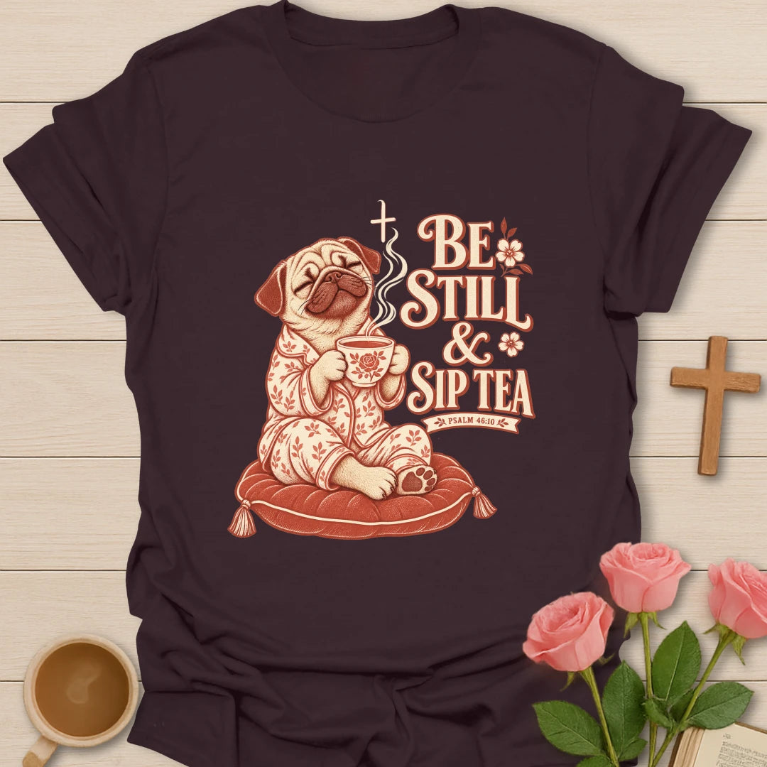 Be Still And Sip Tea pug shirt with cute pug, teacup, and faith-inspired lettering. - Dark Chocolate