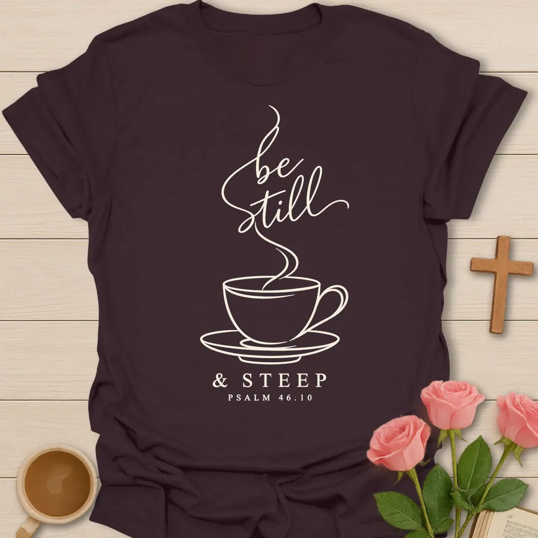 Be Still & Steep Christian t-shirt with tea-inspired lettering and faith design - Dark Chocolate