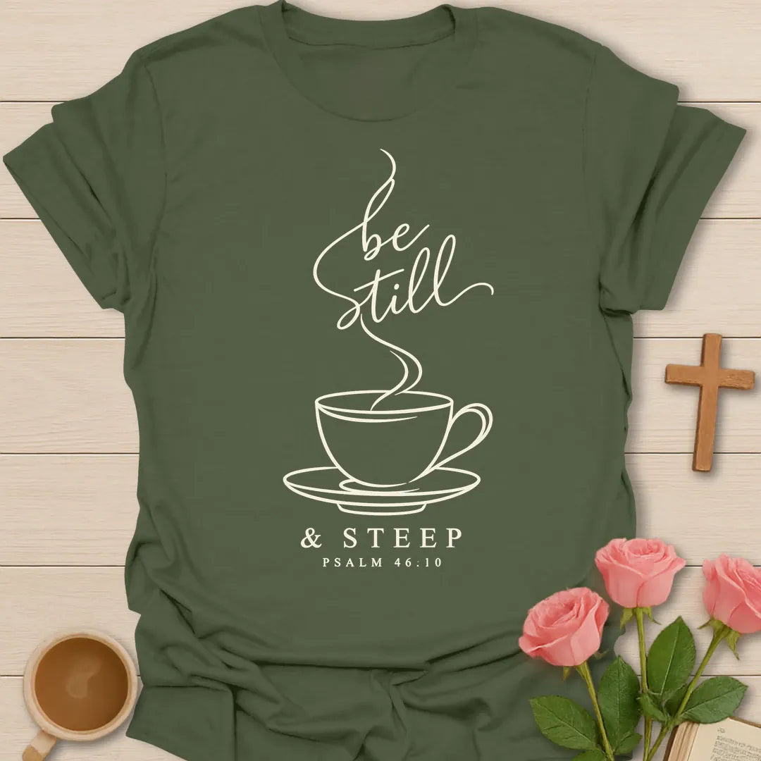 Be Still & Steep Christian t-shirt with tea-inspired lettering and faith design - Military Green