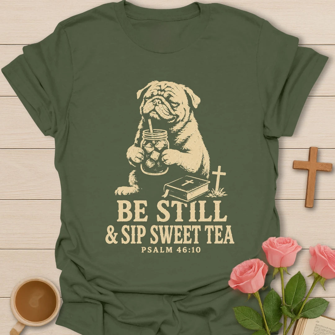 Be Still Sweet Tea dog shirt with cute dog, sweet tea, and faith-inspired lettering. - Military Green