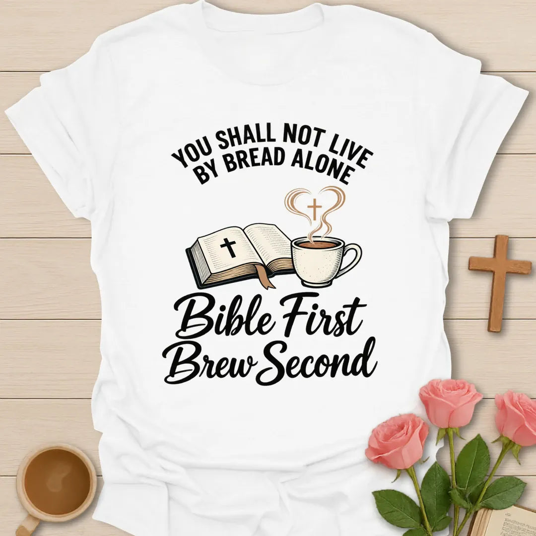 Bible First Brew Second Matthew 4 shirt with You Shall Not Live By Bread Alone lettering - White
