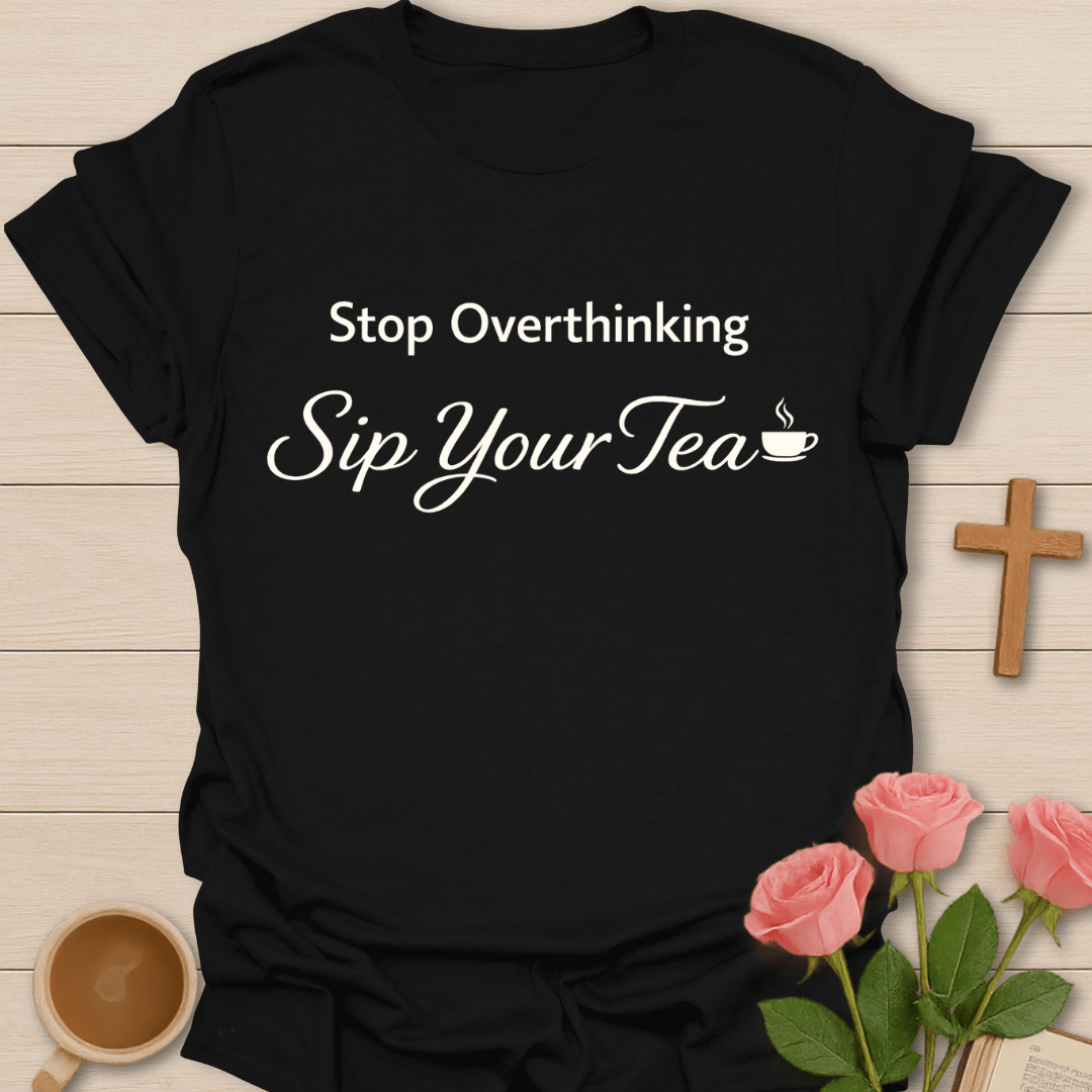 Sip Your Tea T-Shirt T-Shirt
