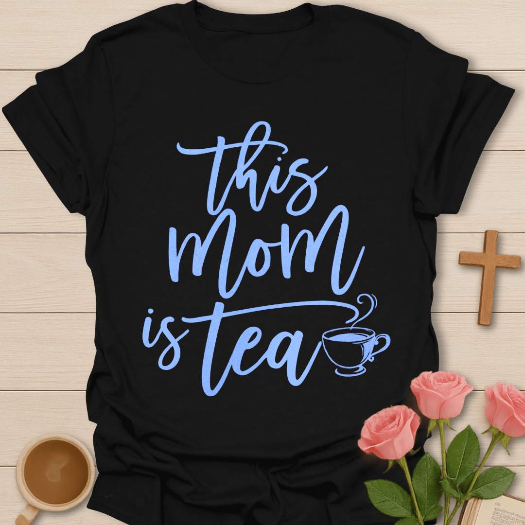 Mom Is Tea T-Shirt T-Shirt