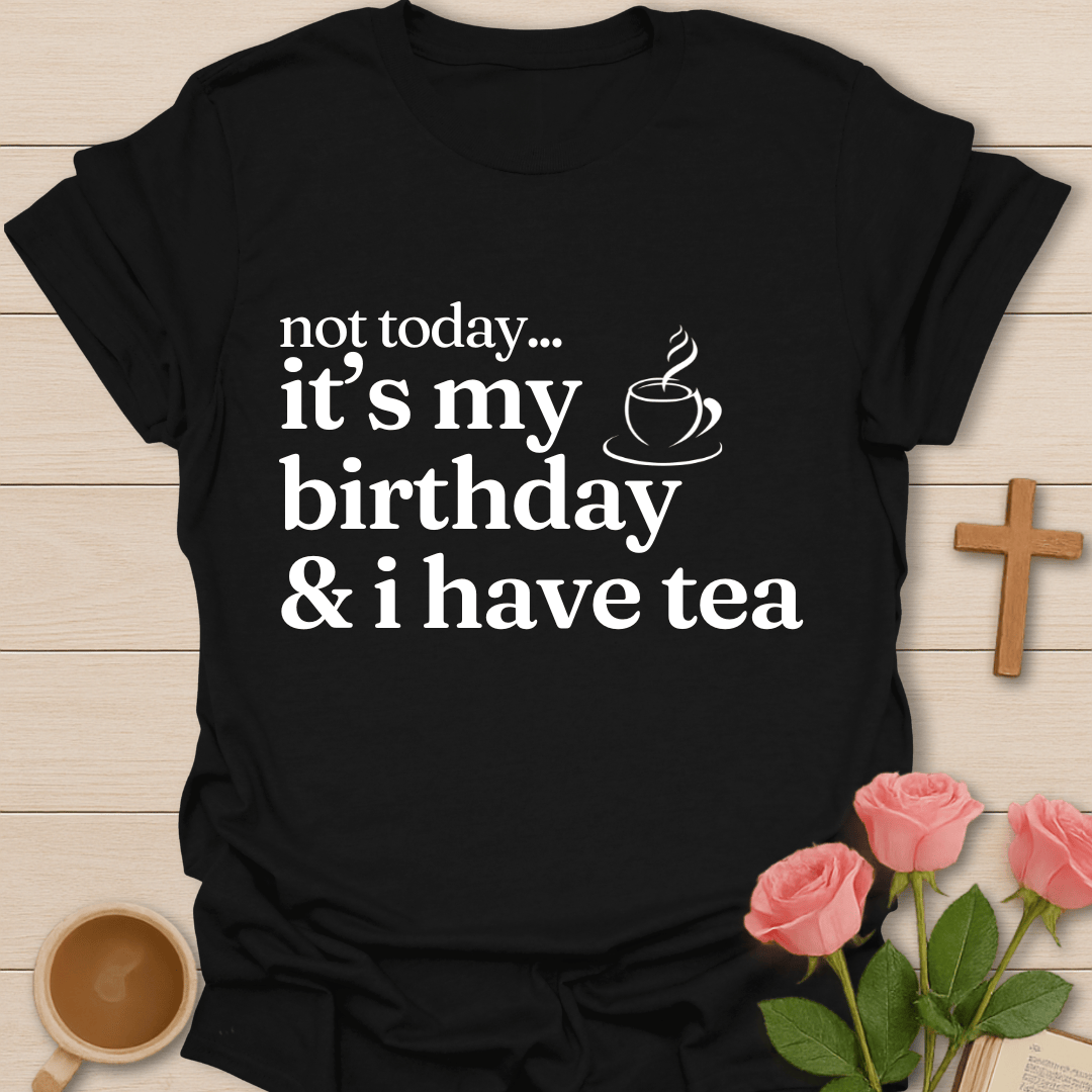 Not Today..It's My Birthday T-Shirt T-Shirt