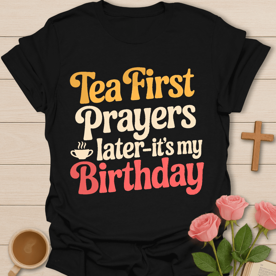 Tea First Prayers Later T-Shirt T-Shirt