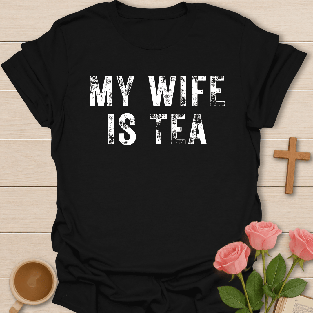My Wife Is Tea T-Shirt T-Shirt