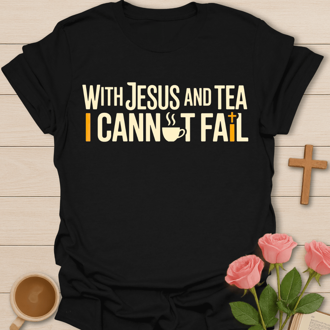Jesus & Tea I Cannot Fail T-Shirt T-Shirt