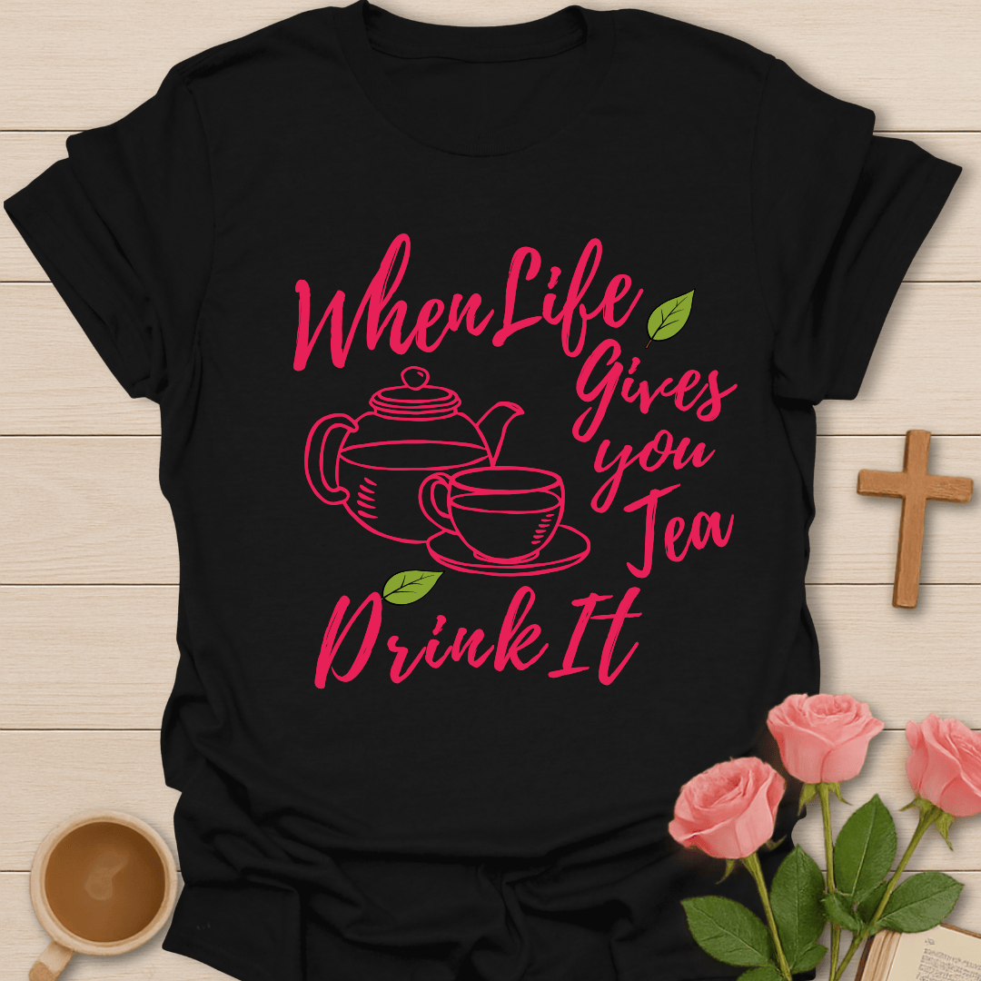 Tea Gives Life T-Shirt T-Shirt