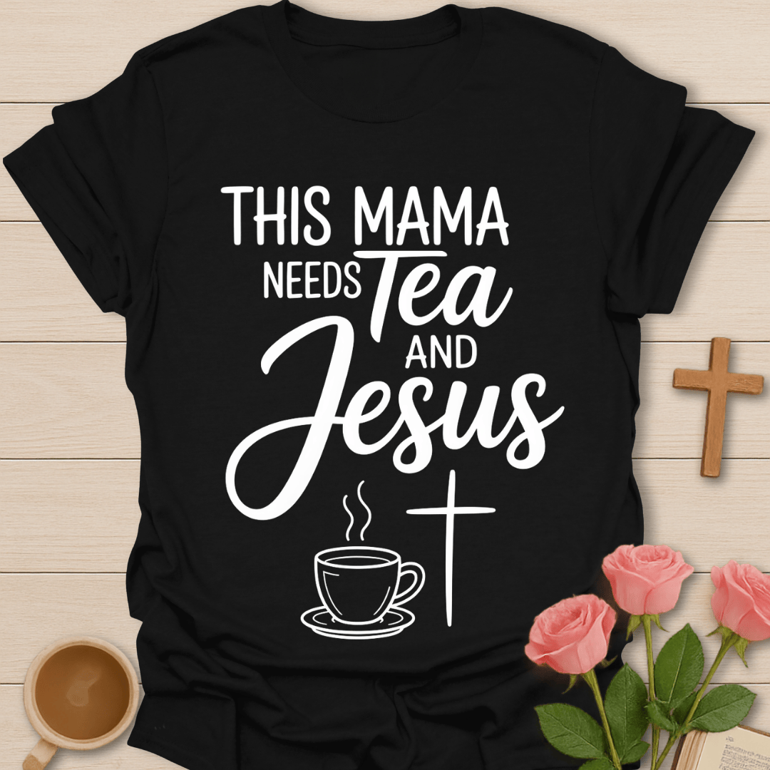 Mama Tea And Jesus T-Shirt T-Shirt