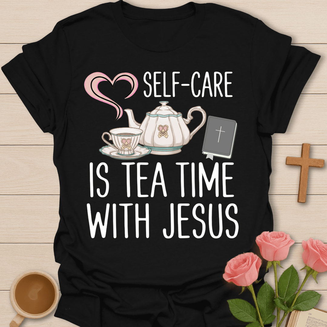 Self Care Is Tea Time With Jesus T-Shirt T-Shirt