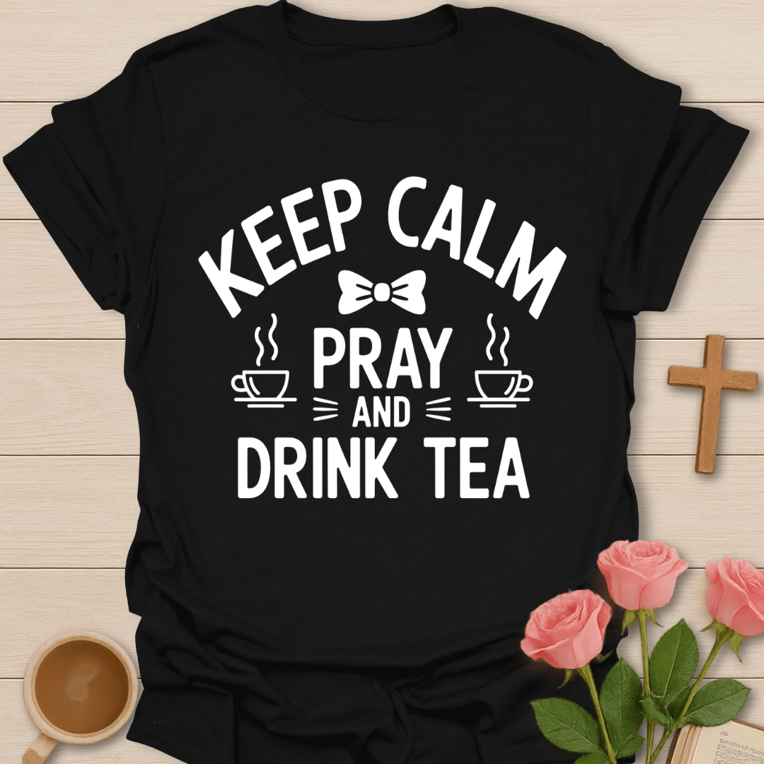 Keep Calm Pray Tea Christian T-Shirt T-Shirt