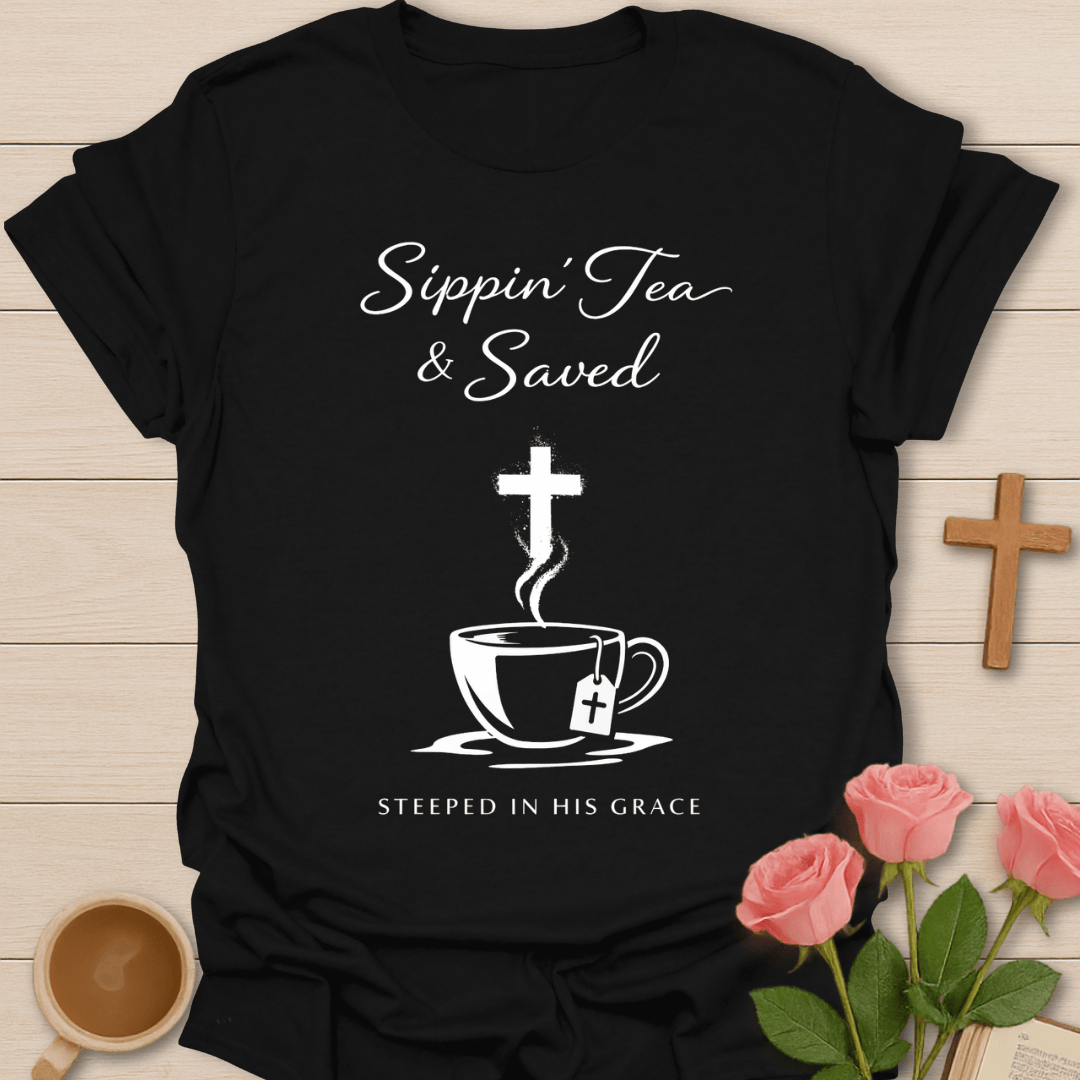 Sippin' Tea & Saved T-Shirt T-Shirt